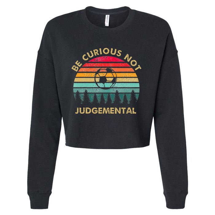 Be Curious Not Judgemental Inspirational Vintage Cropped Pullover Crew