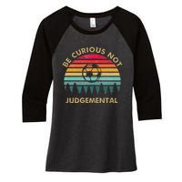 Be Curious Not Judgemental Inspirational Vintage Women's Tri-Blend 3/4-Sleeve Raglan Shirt