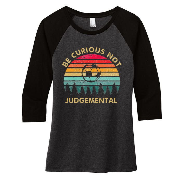 Be Curious Not Judgemental Inspirational Vintage Women's Tri-Blend 3/4-Sleeve Raglan Shirt