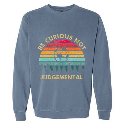Be Curious Not Judgemental Inspirational Vintage Garment-Dyed Sweatshirt