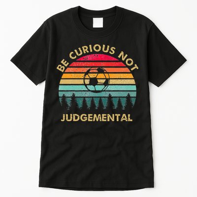 Be Curious Not Judgemental Inspirational Vintage Tall T-Shirt