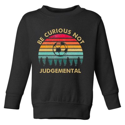 Be Curious Not Judgemental Inspirational Vintage Toddler Sweatshirt