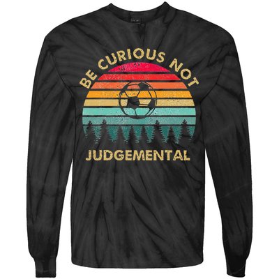 Be Curious Not Judgemental Inspirational Vintage Tie-Dye Long Sleeve Shirt