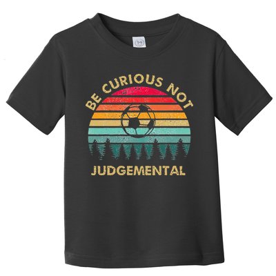 Be Curious Not Judgemental Inspirational Vintage Toddler T-Shirt