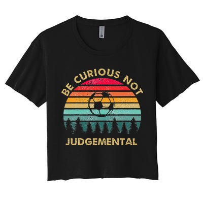 Be Curious Not Judgemental Inspirational Vintage Crop Top