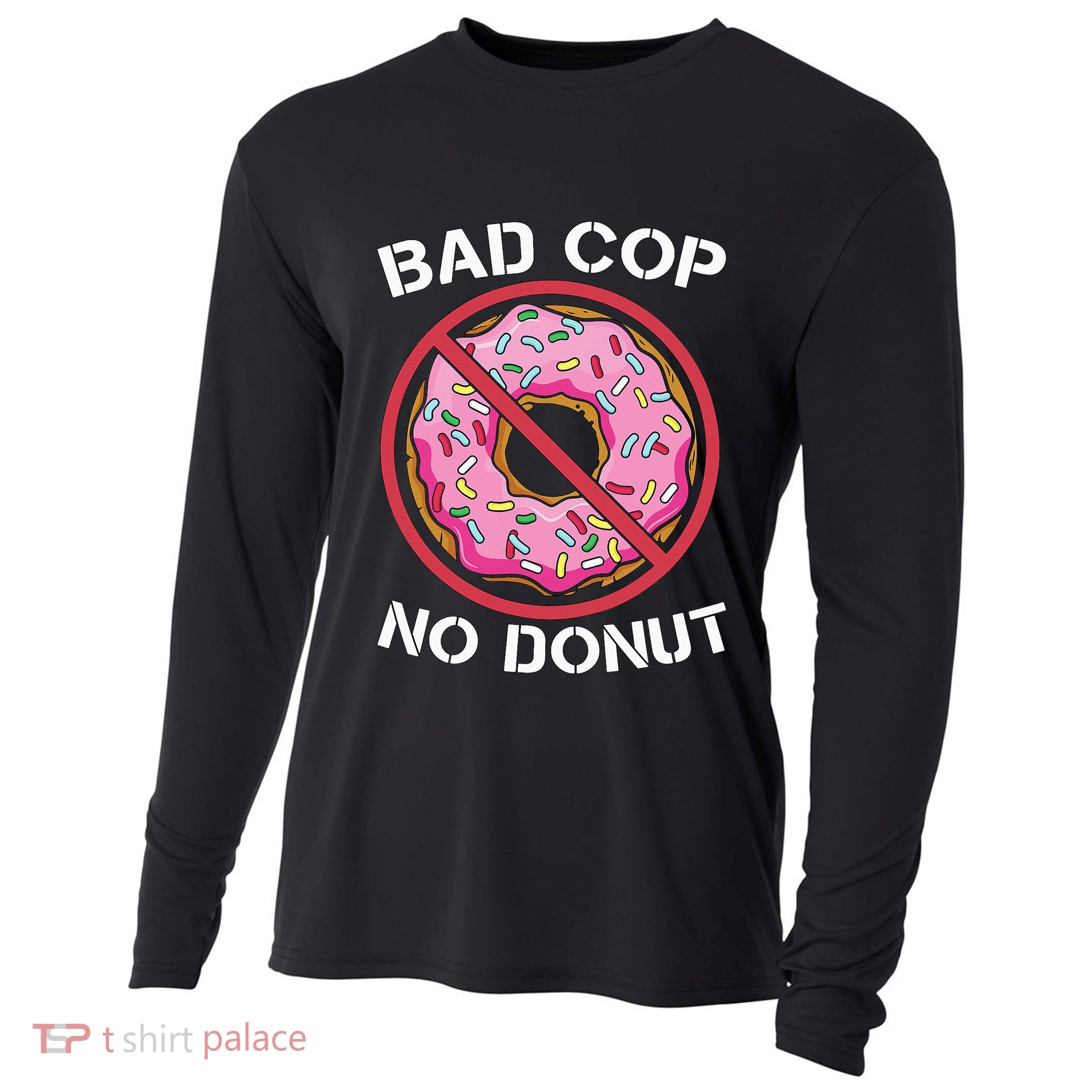 Bad Cop No Donut Law Enforcement Policeman Police Officer Cooling Performance Long Sleeve Crew