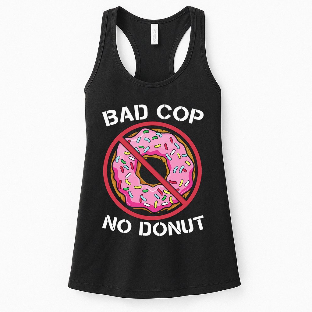 Bad Cop No Donut Law Enforcement Policeman Police Officer Womens Tank Top
