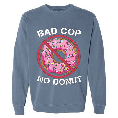 Bad Cop No Donut Law Enforcement Policeman Police Officer Garment-Dyed Sweatshirt
