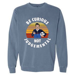 Be Curious Not Judgemental Funny Quote Garment-Dyed Sweatshirt