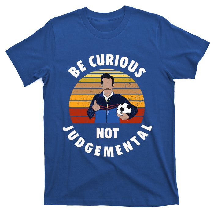 Be Curious Not Judgemental Funny Quote T-Shirt