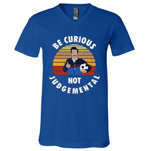 Be Curious Not Judgemental Funny Quote V-Neck T-Shirt