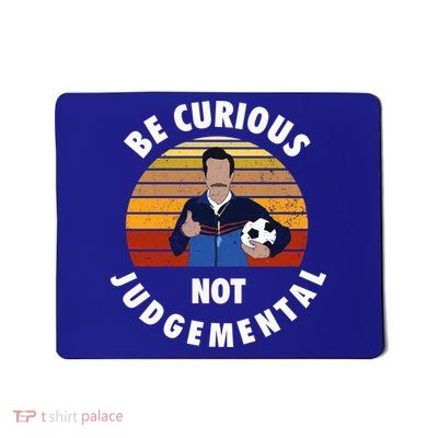 Be Curious Not Judgemental Funny Quote Mousepad