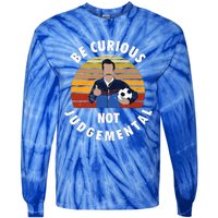 Be Curious Not Judgemental Funny Quote Tie-Dye Long Sleeve Shirt