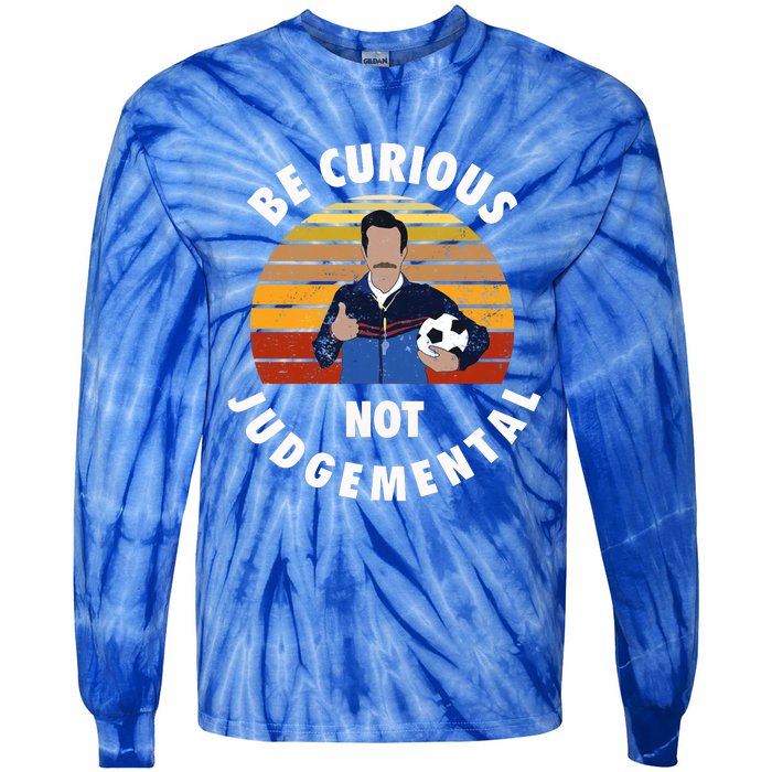 Be Curious Not Judgemental Funny Quote Tie-Dye Long Sleeve Shirt