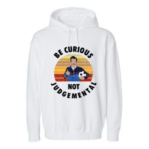 Be Curious Not Judgemental Funny Quote Garment-Dyed Fleece Hoodie