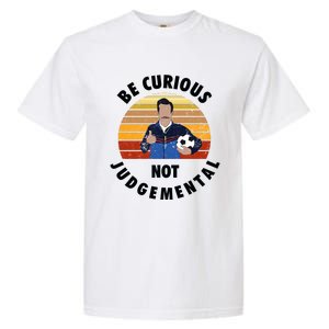 Be Curious Not Judgemental Funny Quote Garment-Dyed Heavyweight T-Shirt