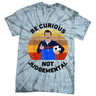 Be Curious Not Judgemental Funny Quote Tie-Dye T-Shirt