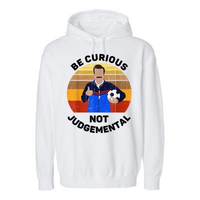 Be Curious Not Judgemental Funny Quote Garment-Dyed Fleece Hoodie
