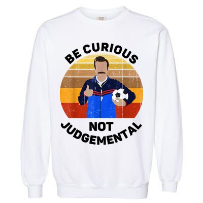 Be Curious Not Judgemental Funny Quote Garment-Dyed Sweatshirt