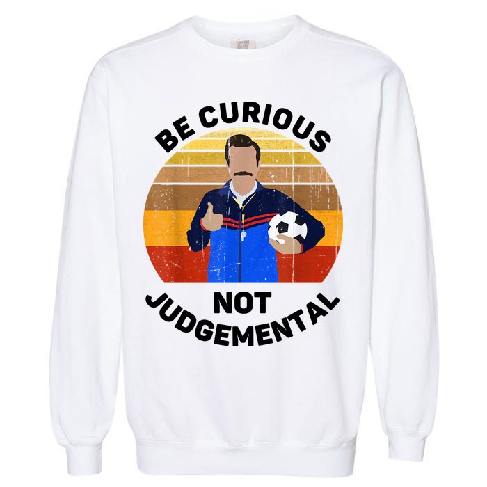 Be Curious Not Judgemental Funny Quote Garment-Dyed Sweatshirt