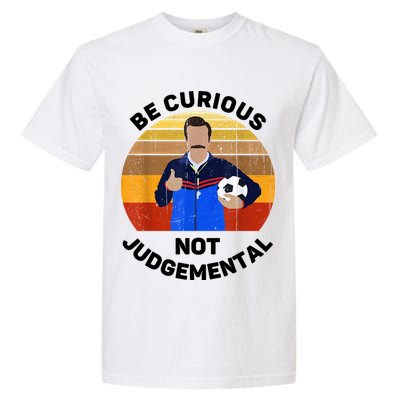 Be Curious Not Judgemental Funny Quote Garment-Dyed Heavyweight T-Shirt