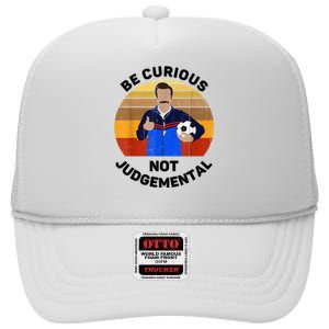 Be Curious Not Judgemental Funny Quote High Crown Mesh Back Trucker Hat