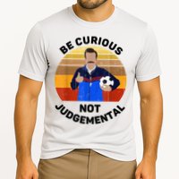Be Curious Not Judgemental Funny Quote Performance Shirt