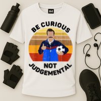 Be Curious Not Judgemental Funny Quote Performance Shirt