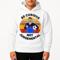 Be Curious Not Judgemental Funny Quote Hoodie