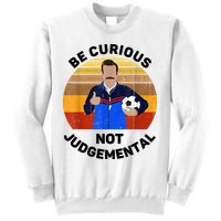 Be Curious Not Judgemental Funny Quote Sweatshirt