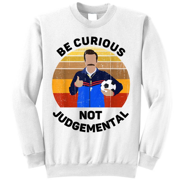 Be Curious Not Judgemental Funny Quote Sweatshirt