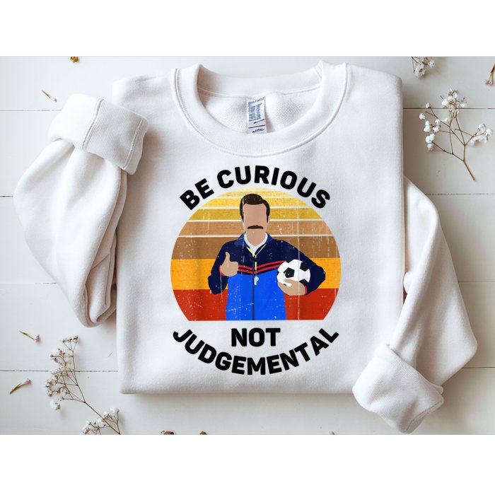 Be Curious Not Judgemental Funny Quote Sweatshirt