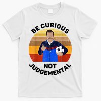 Be Curious Not Judgemental Funny Quote T-Shirt