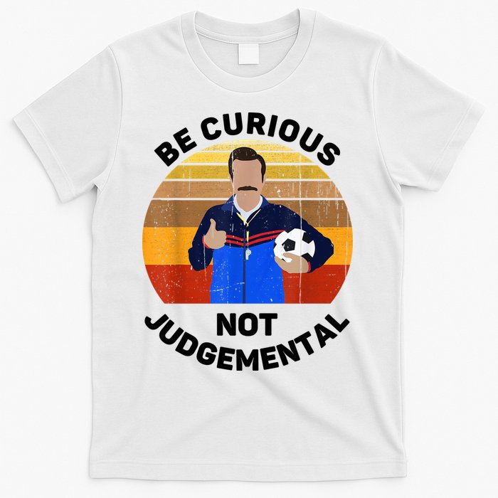 Be Curious Not Judgemental Funny Quote T-Shirt