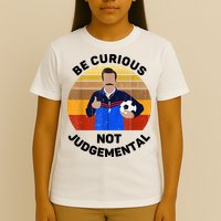Be Curious Not Judgemental Funny Quote T-Shirt