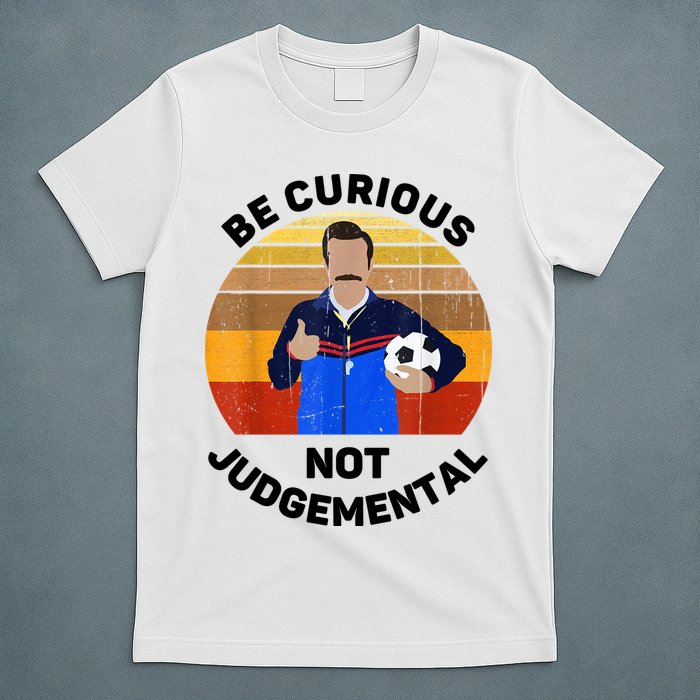 Be Curious Not Judgemental Funny Quote T-Shirt