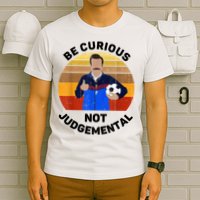Be Curious Not Judgemental Funny Quote T-Shirt