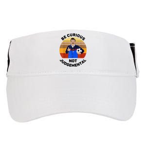 Be Curious Not Judgemental Funny Quote Adult Drive Performance Visor