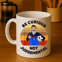 Be Curious Not Judgemental Funny Quote Mug