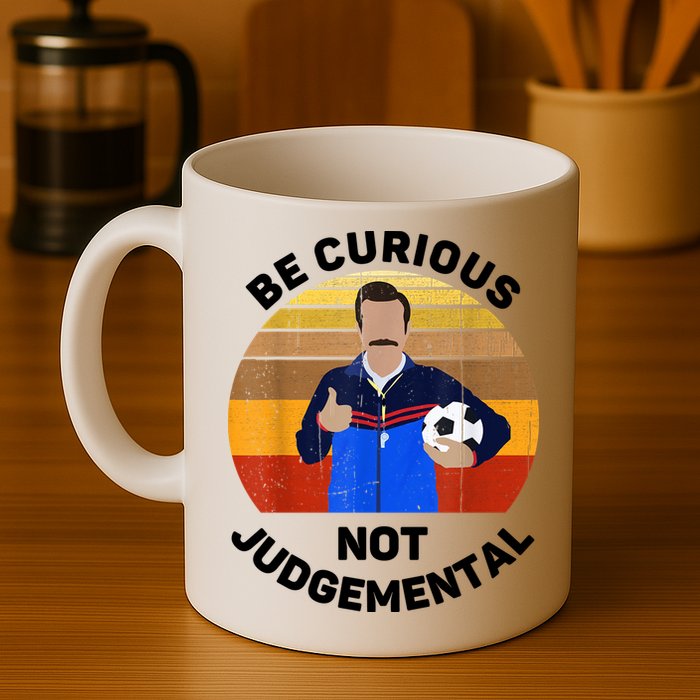 Be Curious Not Judgemental Funny Quote Mug