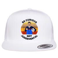 Be Curious Not Judgemental Funny Quote Flat Bill Trucker Hat