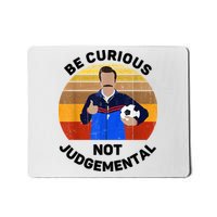 Be Curious Not Judgemental Funny Quote Mousepad
