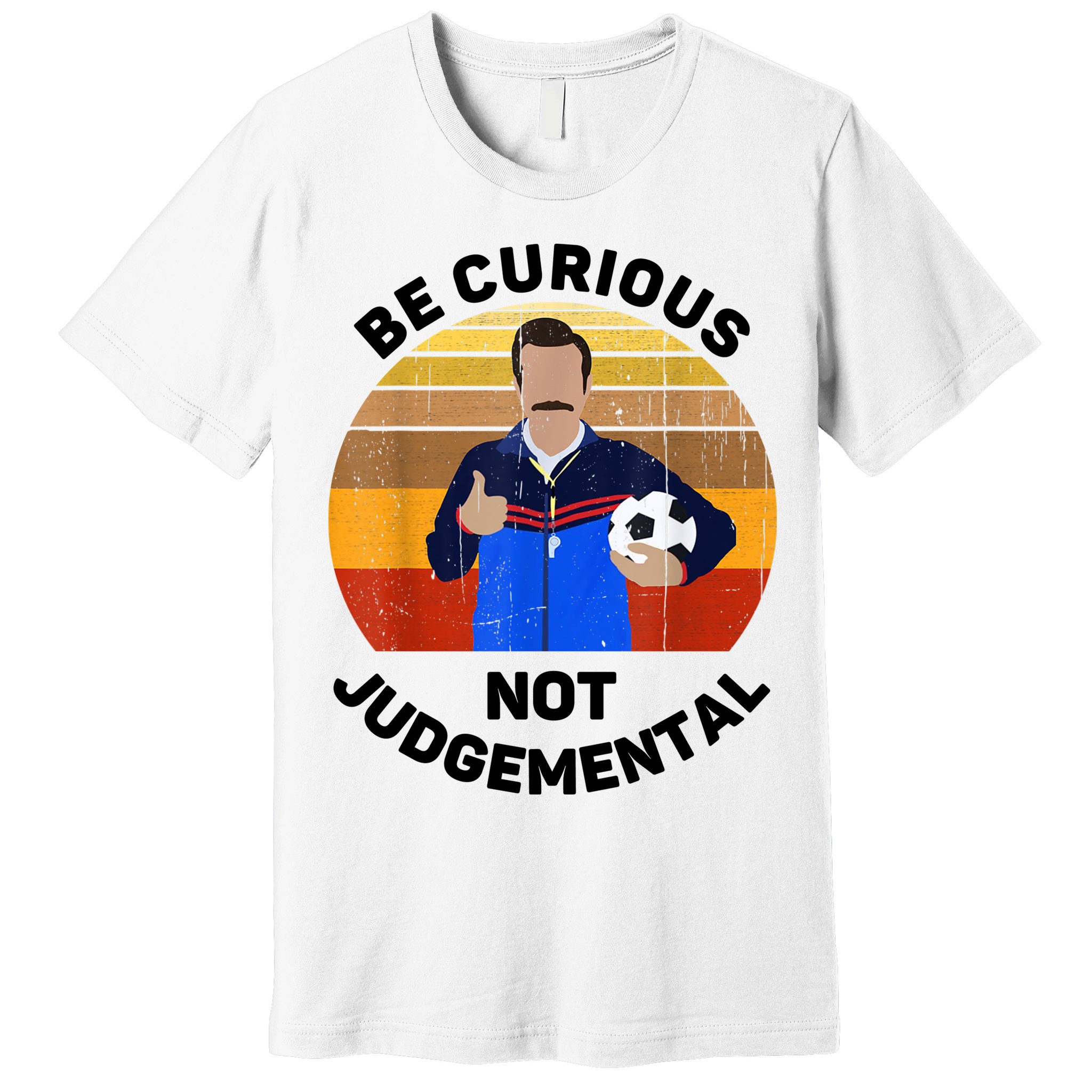 Be Curious Not Judgemental Funny Quote Premium T-Shirt