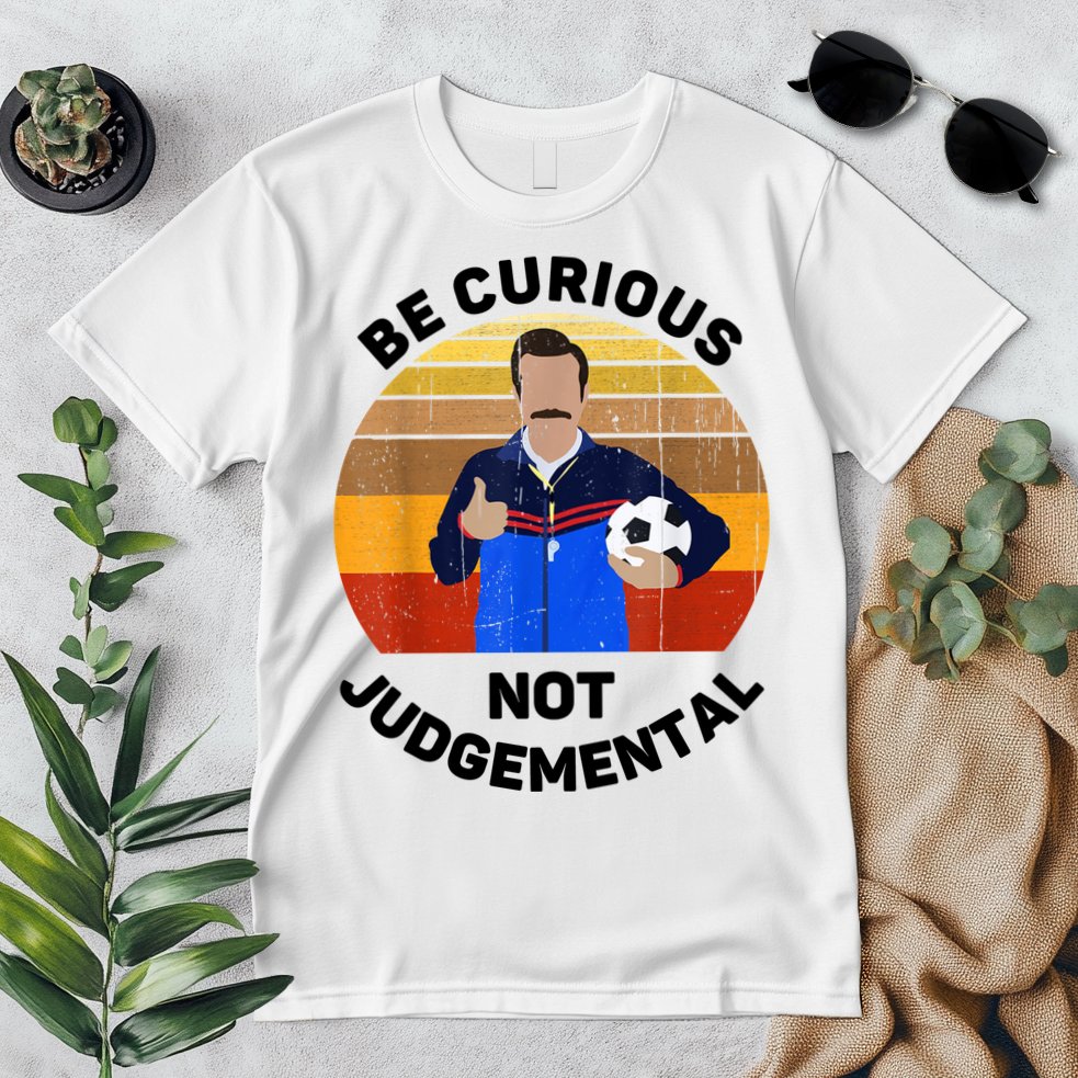 Be Curious Not Judgemental Funny Quote Premium T-Shirt