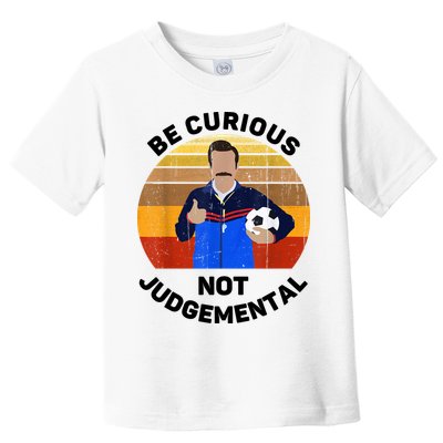 Be Curious Not Judgemental Funny Quote Toddler T-Shirt