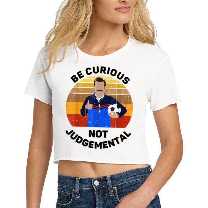 Be Curious Not Judgemental Funny Quote Crop Top