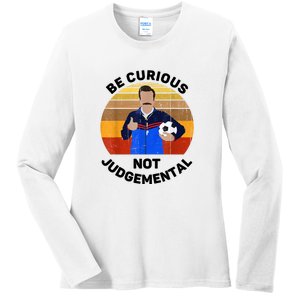 Be Curious Not Judgemental Funny Quote Ladies Long Sleeve Shirt