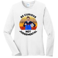 Be Curious Not Judgemental Funny Quote Ladies Long Sleeve Shirt