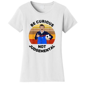 Be Curious Not Judgemental Funny Quote Women's T-Shirt