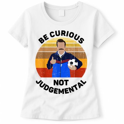 Be Curious Not Judgemental Funny Quote Womens T-Shirt